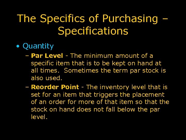 The Specifics of Purchasing – Specifications • Quantity – Par Level - The minimum