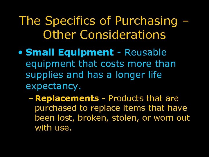 The Specifics of Purchasing – Other Considerations • Small Equipment - Reusable equipment that