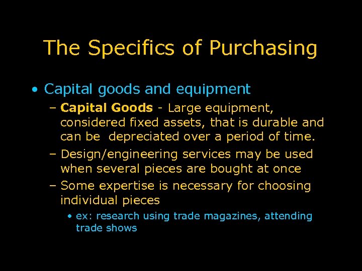 The Specifics of Purchasing • Capital goods and equipment – Capital Goods - Large