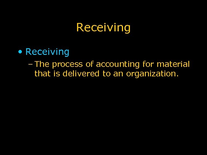 Receiving • Receiving – The process of accounting for material that is delivered to