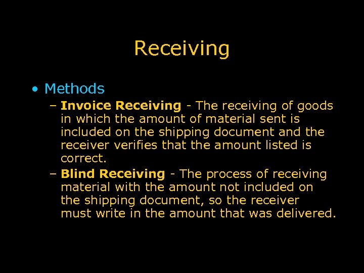 Receiving • Methods – Invoice Receiving - The receiving of goods in which the