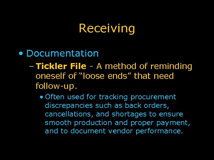 Receiving • Documentation – Tickler File - A method of reminding oneself of “loose