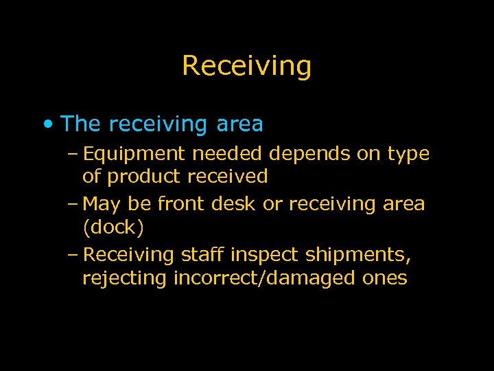 Receiving • The receiving area – Equipment needed depends on type of product received