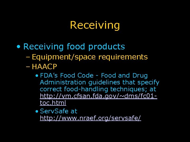 Receiving • Receiving food products – Equipment/space requirements – HAACP • FDA’s Food Code