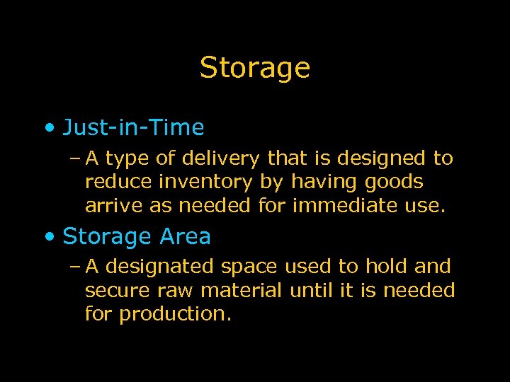 Storage • Just-in-Time – A type of delivery that is designed to reduce inventory