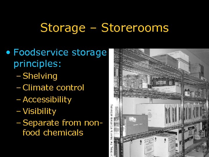 Storage – Storerooms • Foodservice storage principles: – Shelving – Climate control – Accessibility
