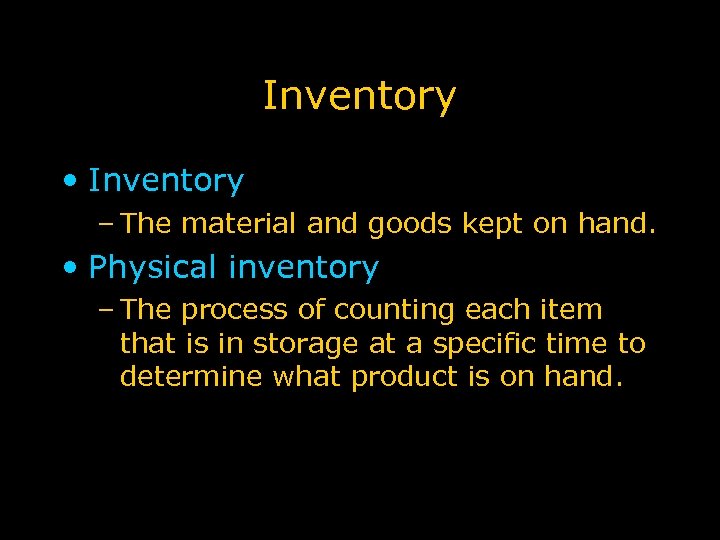 Inventory • Inventory – The material and goods kept on hand. • Physical inventory