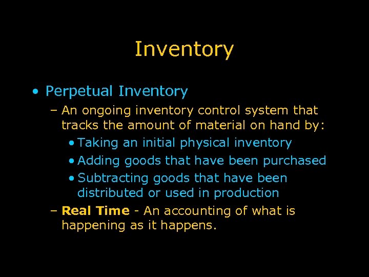 Inventory • Perpetual Inventory – An ongoing inventory control system that tracks the amount