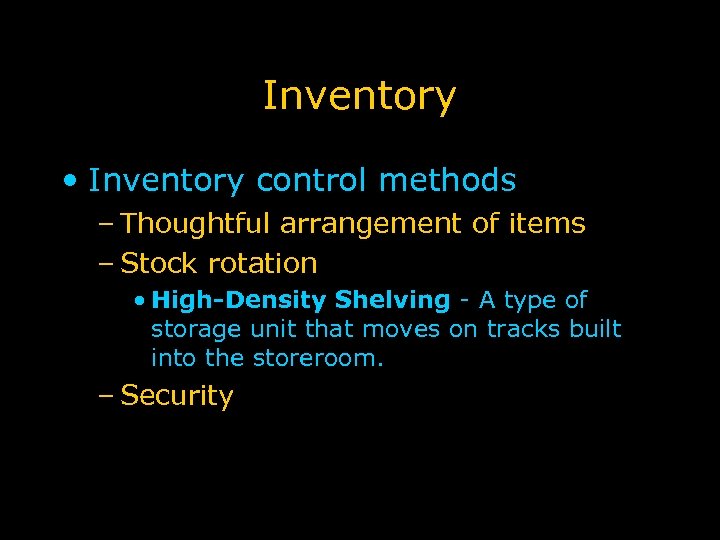Inventory • Inventory control methods – Thoughtful arrangement of items – Stock rotation •