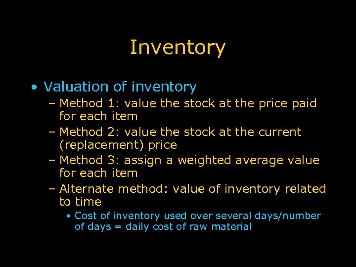 Inventory • Valuation of inventory – Method 1: value the stock at the price