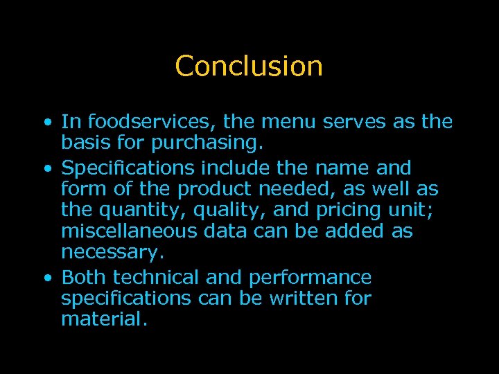 Conclusion • In foodservices, the menu serves as the basis for purchasing. • Specifications