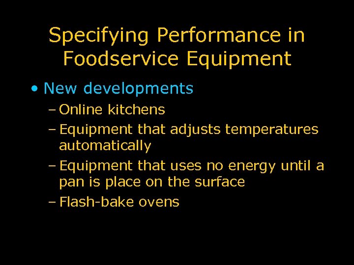 Specifying Performance in Foodservice Equipment • New developments – Online kitchens – Equipment that