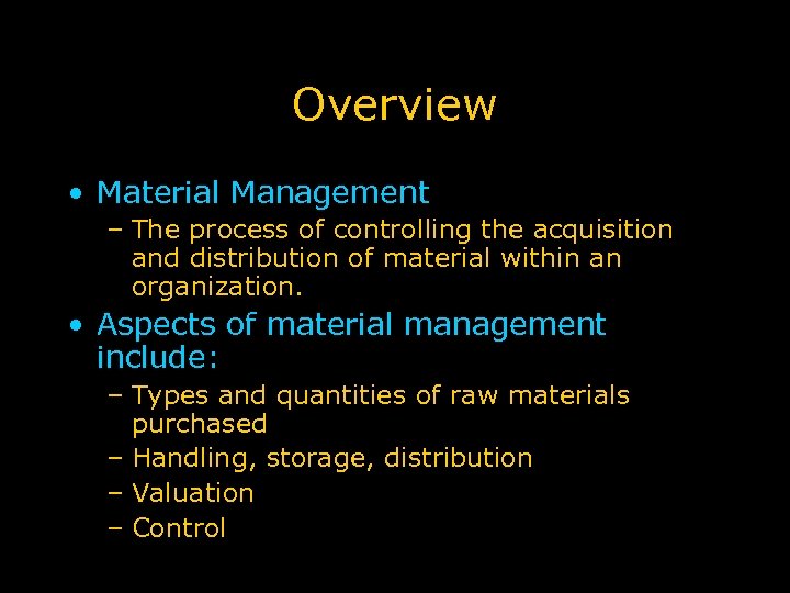 Overview • Material Management – The process of controlling the acquisition and distribution of