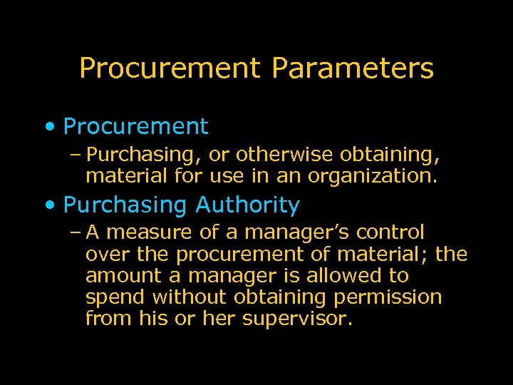 Procurement Parameters • Procurement – Purchasing, or otherwise obtaining, material for use in an