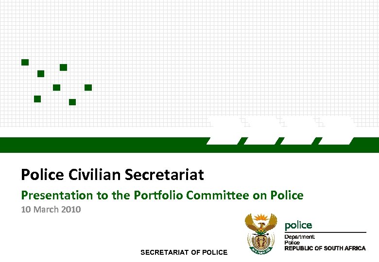 Police Civilian Secretariat Presentation to the Portfolio Committee on Police 10 March 2010 3/15/2018