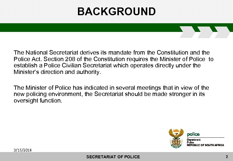 BACKGROUND The National Secretariat derives its mandate from the Constitution and the Police Act.