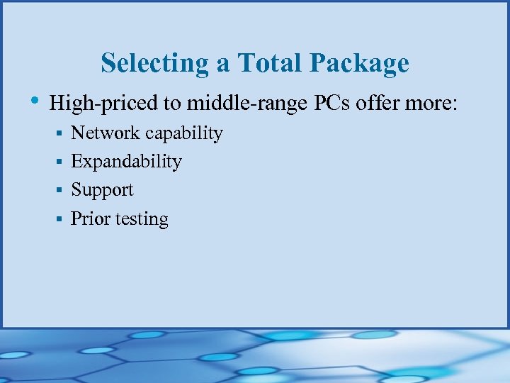 Selecting a Total Package • High-priced to middle-range PCs offer more: Network capability §