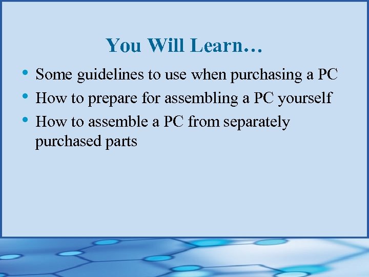 You Will Learn… • Some guidelines to use when purchasing a PC • How