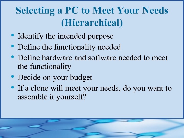 Selecting a PC to Meet Your Needs (Hierarchical) • Identify the intended purpose •