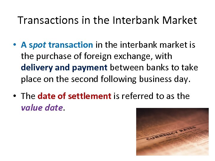 Transactions in the Interbank Market • A spot transaction in the interbank market is