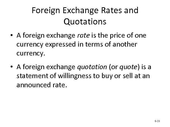 Foreign Exchange Rates and Quotations • A foreign exchange rate is the price of