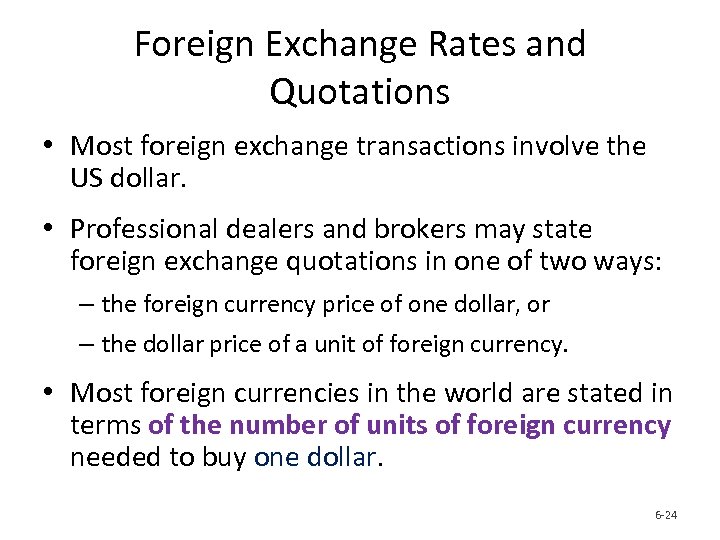 Foreign Exchange Rates and Quotations • Most foreign exchange transactions involve the US dollar.