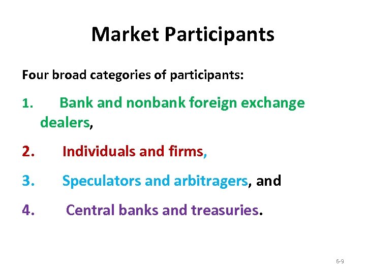 Market Participants Four broad categories of participants: 1. Bank and nonbank foreign exchange dealers,