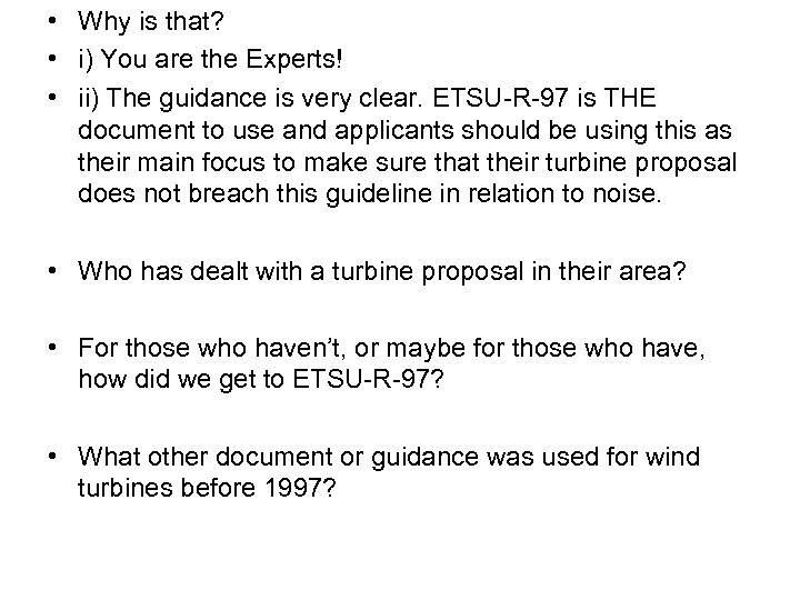  • Why is that? • i) You are the Experts! • ii) The