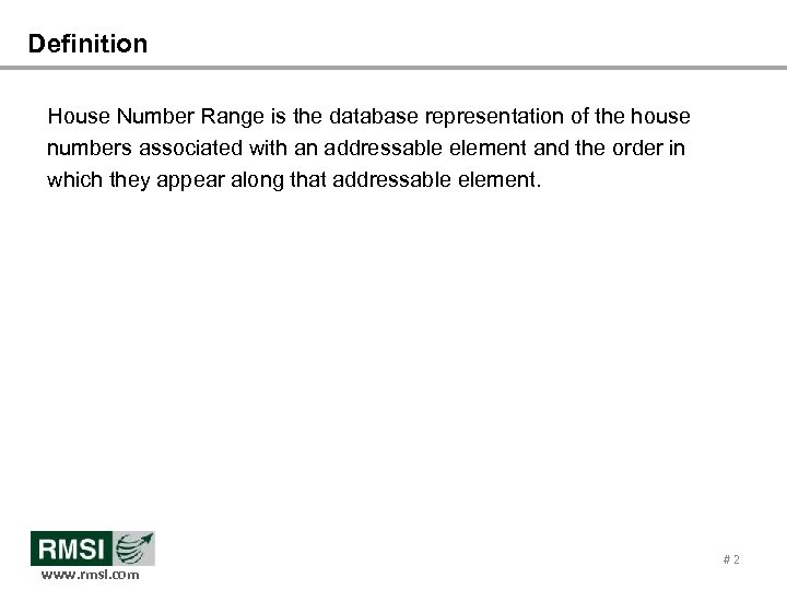 Definition House Number Range is the database representation of the house numbers associated with