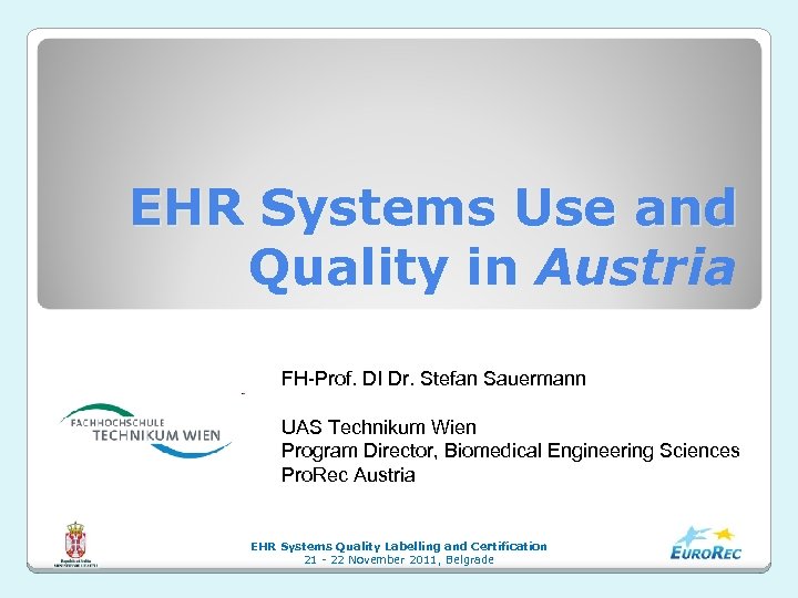 EHR Systems Use and Quality in Austria FH-Prof. DI Dr. Stefan Sauermann UAS Technikum