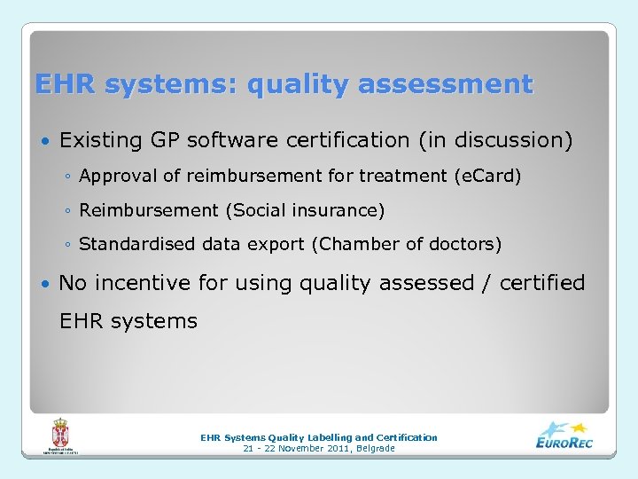 EHR systems: quality assessment Existing GP software certification (in discussion) ◦ Approval of reimbursement