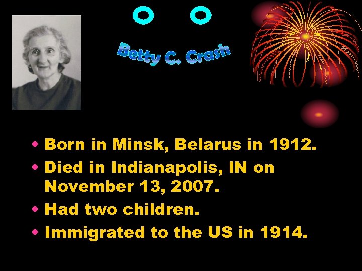  • Born in Minsk, Belarus in 1912. • Died in Indianapolis, IN on