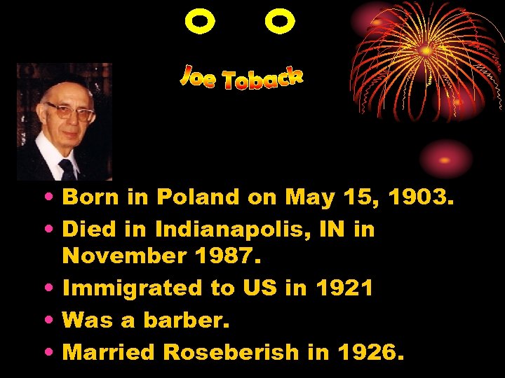  • Born in Poland on May 15, 1903. • Died in Indianapolis, IN