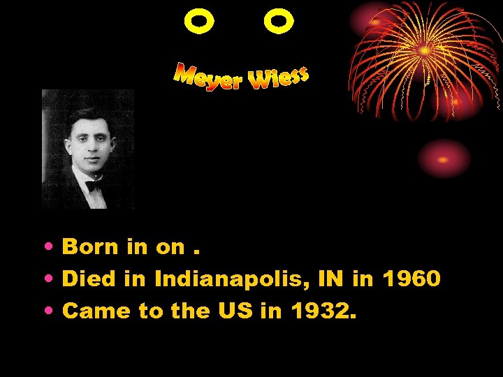  • Born in on. • Died in Indianapolis, IN in 1960 • Came