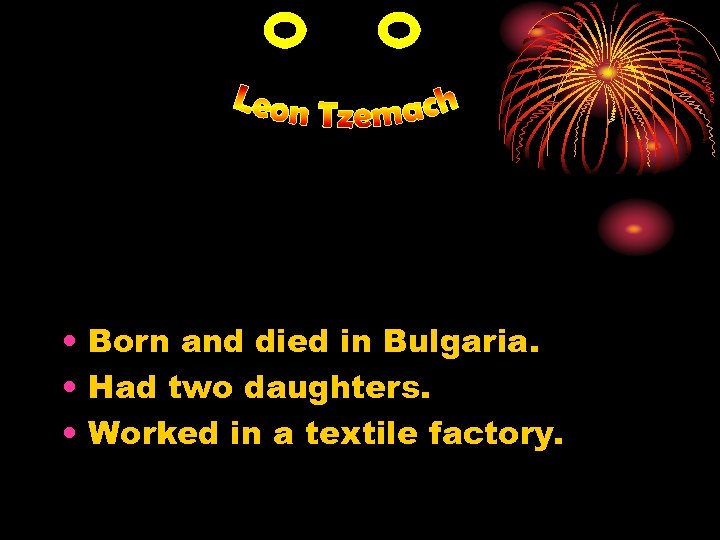  • Born and died in Bulgaria. • Had two daughters. • Worked in