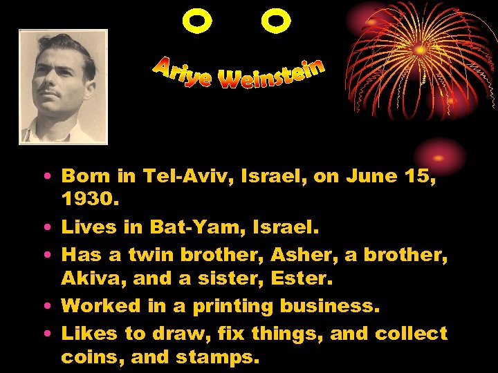  • Born in Tel-Aviv, Israel, on June 15, 1930. • Lives in Bat-Yam,