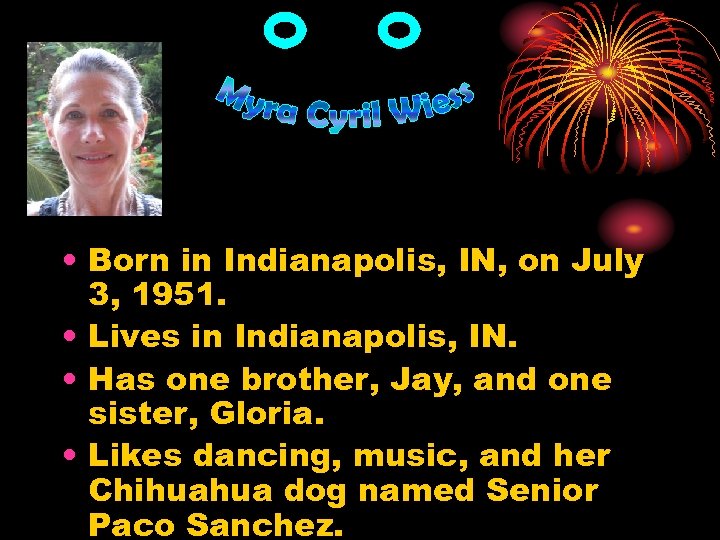  • Born in Indianapolis, IN, on July 3, 1951. • Lives in Indianapolis,