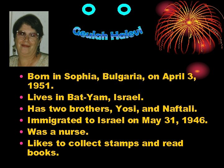  • Born in Sophia, Bulgaria, on April 3, 1951. • Lives in Bat-Yam,