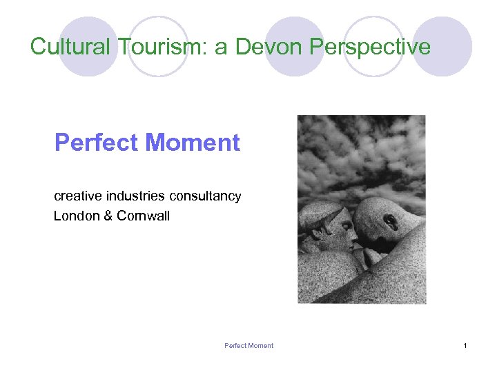 Cultural Tourism: a Devon Perspective Perfect Moment creative industries consultancy London & Cornwall Perfect