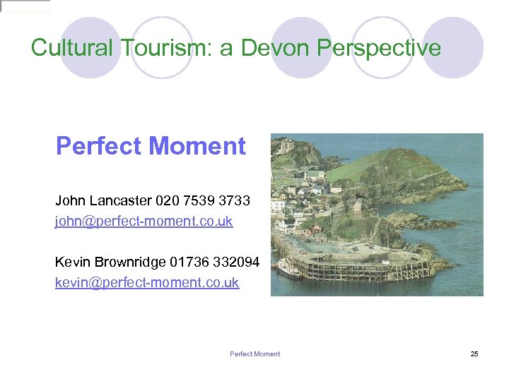Cultural Tourism: a Devon Perspective Perfect Moment John Lancaster 020 7539 3733 john@perfect-moment. co.
