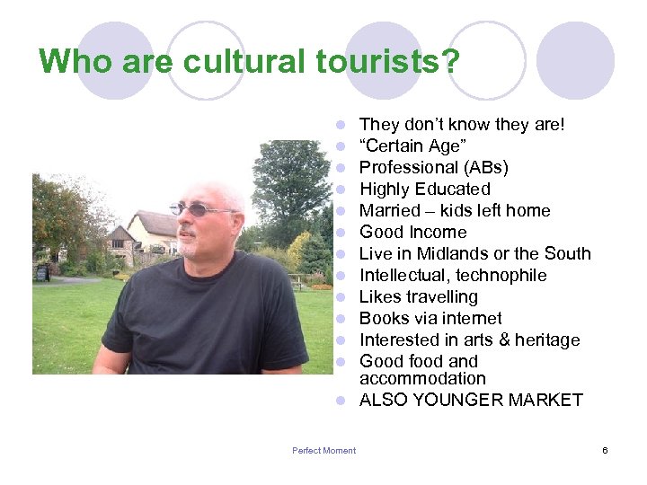 Who are cultural tourists? They don’t know they are! “Certain Age” Professional (ABs) Highly