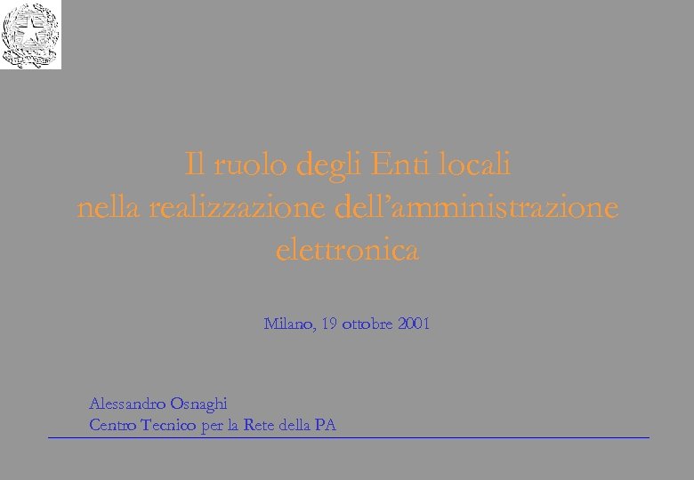Il ruolo degli Enti locali nella realizzazione dell’amministrazione elettronica Milano, 19 ottobre 2001 Alessandro