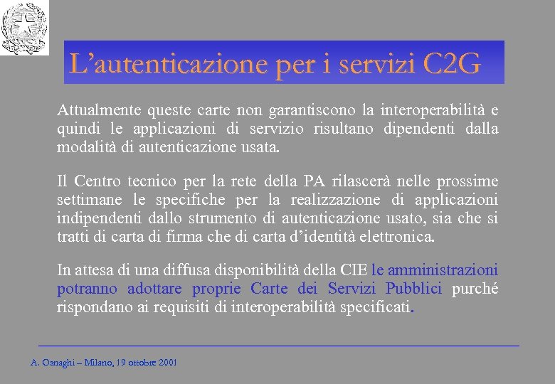 Gli Enti locali per l’amministrazione elettronica L’autenticazione per i servizi C 2 G Attualmente