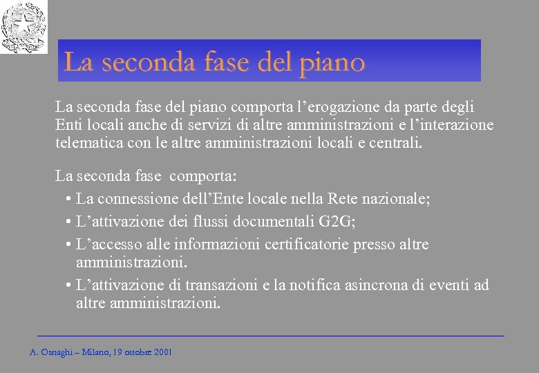 Gli Enti locali per l’amministrazione elettronica La seconda fase del piano comporta l’erogazione da