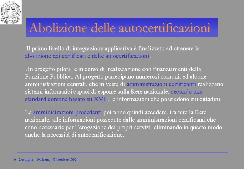 Gli Enti locali per l’amministrazione elettronica Abolizione delle autocertificazioni Il primo livello di integrazione