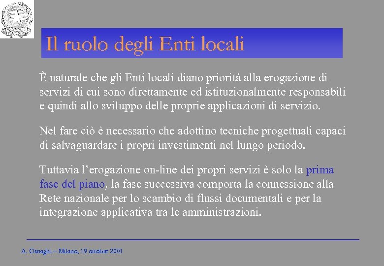 Gli Enti locali per l’amministrazione elettronica Il ruolo degli Enti locali È naturale che