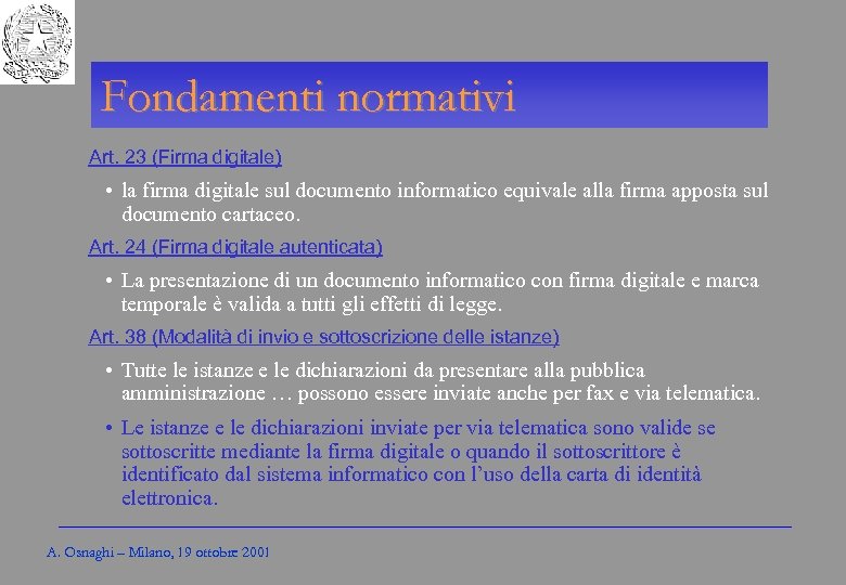 Gli Enti locali per l’amministrazione elettronica Fondamenti normativi Art. 23 (Firma digitale) • la