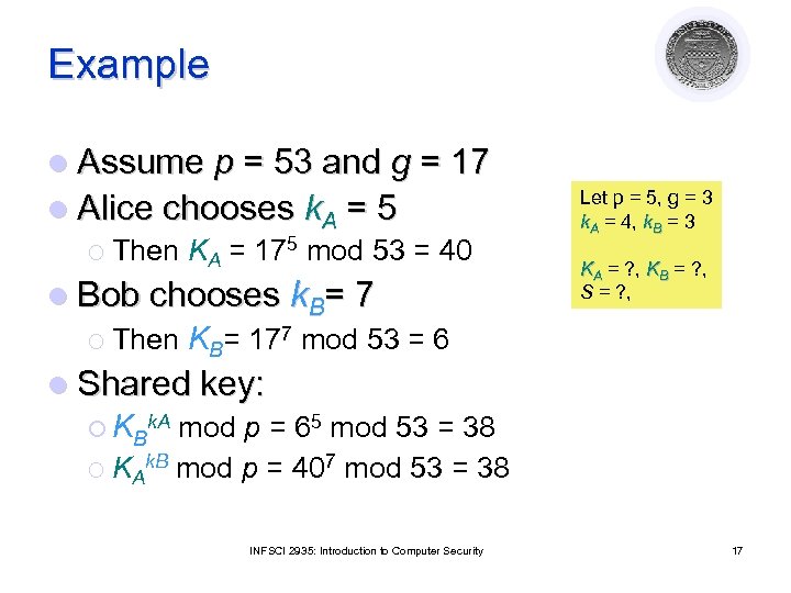 Example l Assume p = 53 and g = 17 l Alice chooses k.