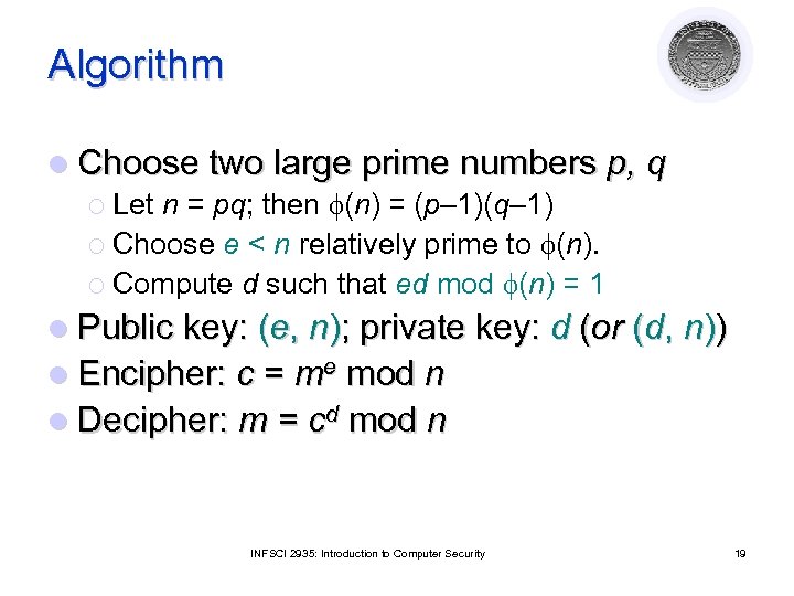 Algorithm l Choose two large prime numbers p, q ¡ Let n = pq;