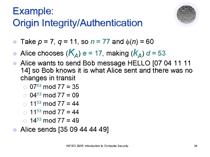 Example: Origin Integrity/Authentication l Take p = 7, q = 11, so n =